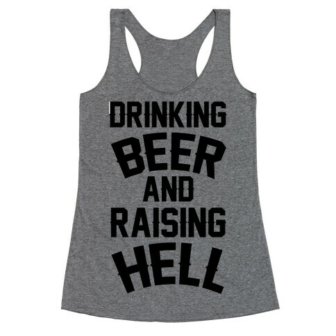 Drinking Beer and Raising Hell Racerback Tank Top