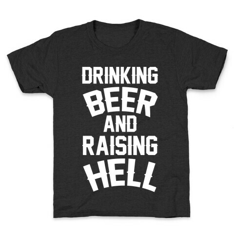 Drinking Beer and Raising Hell Kids T-Shirt