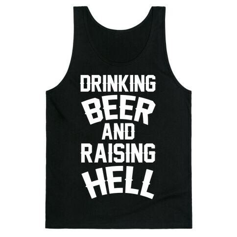 Drinking Beer and Raising Hell Tank Top
