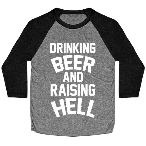 Drinking Beer and Raising Hell Baseball Tee