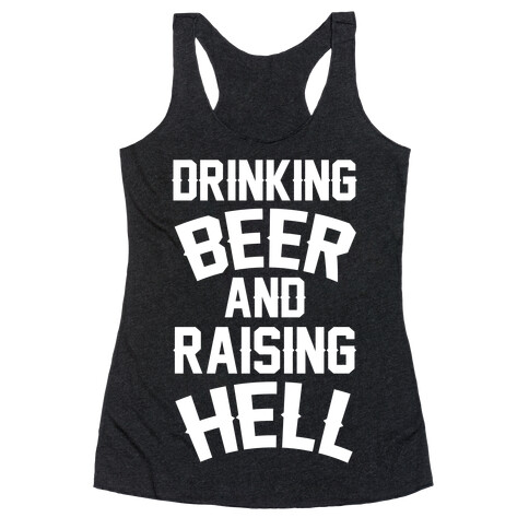 Drinking Beer and Raising Hell Racerback Tank Top