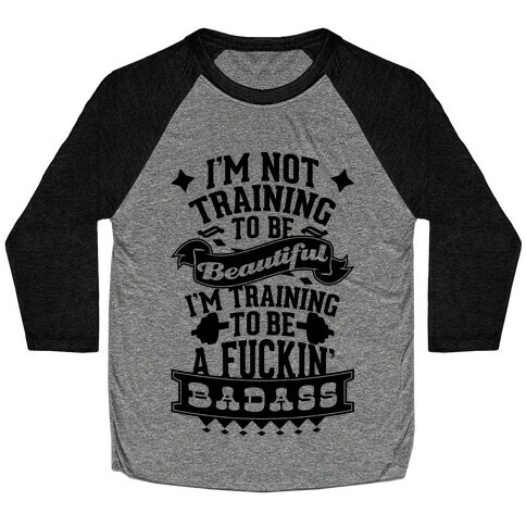 Training to be a F***in' Badass Baseball Tee