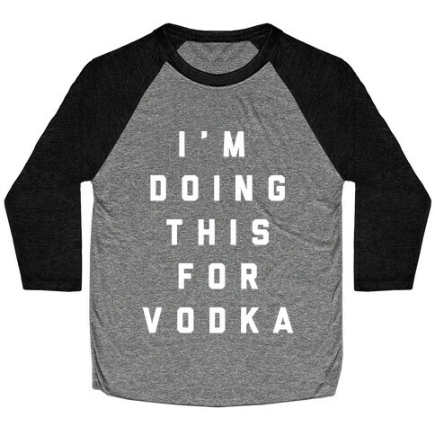 I'm Doing This For Vodka Baseball Tee