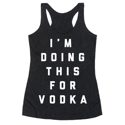 I'm Doing This For Vodka Racerback Tank Top