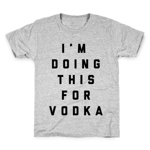 I'm Doing This For Vodka Kids T-Shirt