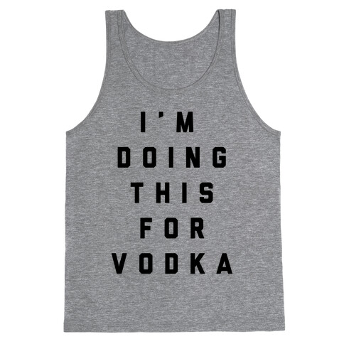 I'm Doing This For Vodka Tank Top