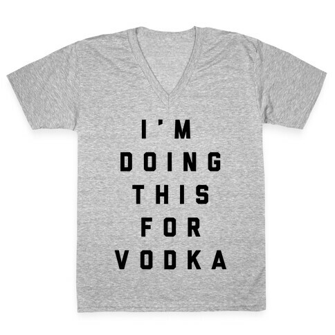 I'm Doing This For Vodka V-Neck Tee Shirt