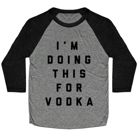 I'm Doing This For Vodka Baseball Tee