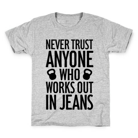 Never Trust Anyone Who Works Out In Jeans Kids T-Shirt