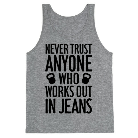 Never Trust Anyone Who Works Out In Jeans Tank Top
