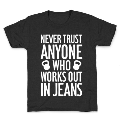Never Trust Anyone Who Works Out In Jeans Kids T-Shirt