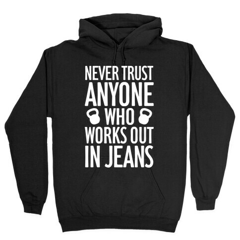 Never Trust Anyone Who Works Out In Jeans Hooded Sweatshirt