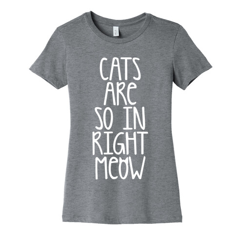 Cats Are So In Right Meow Womens T-Shirt