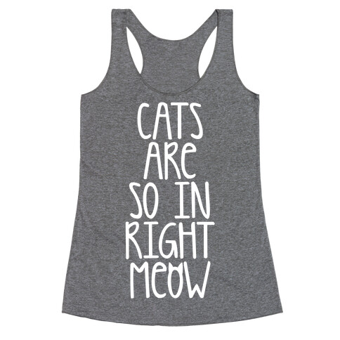 Cats Are So In Right Meow Racerback Tank Top