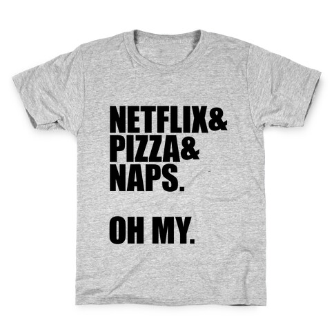 Netflix & Pizza & Naps. Oh my. Kids T-Shirt