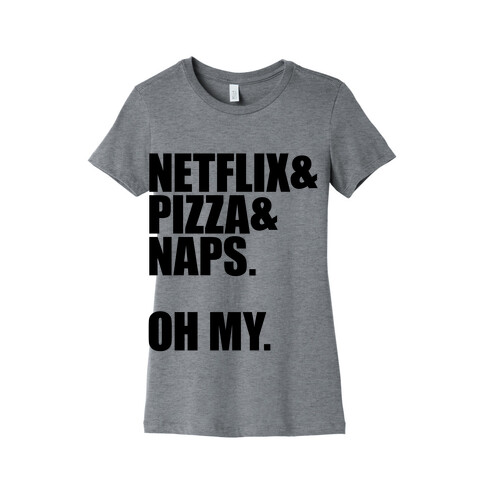 Netflix & Pizza & Naps. Oh my. Womens T-Shirt