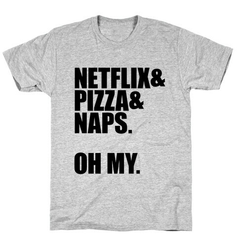 Netflix & Pizza & Naps. Oh my. T-Shirt