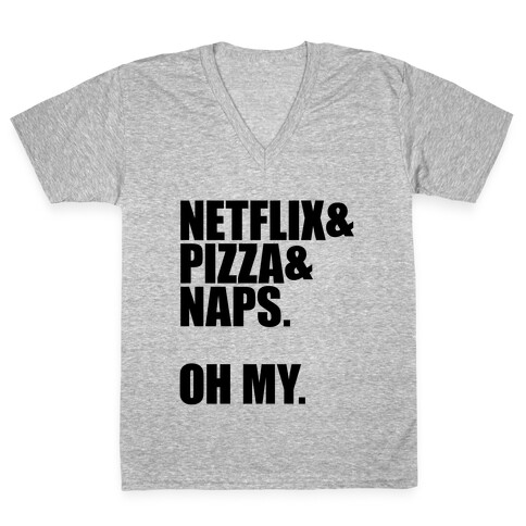 Netflix & Pizza & Naps. Oh my. V-Neck Tee Shirt