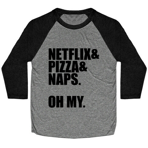 Netflix & Pizza & Naps. Oh my. Baseball Tee