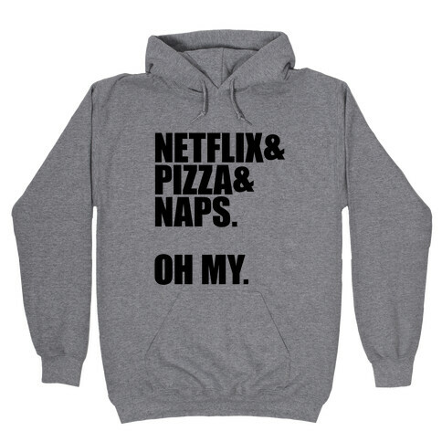 Netflix & Pizza & Naps. Oh my. Hooded Sweatshirt