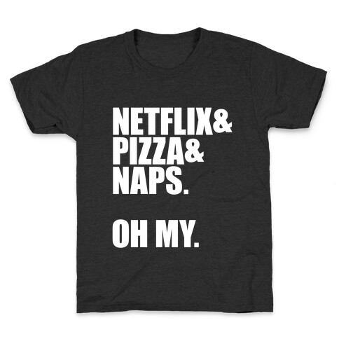 Netflix & Pizza & Naps. Oh my. Kids T-Shirt