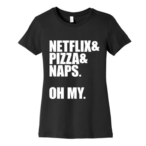 Netflix & Pizza & Naps. Oh my. Womens T-Shirt