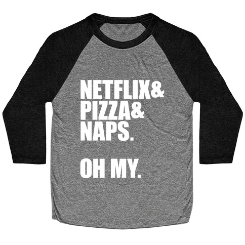 Netflix & Pizza & Naps. Oh my. Baseball Tee