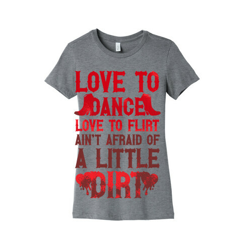 Love To Dance, Love To Flirt, Ain't Afraid Of A Little Dirt (Red Boots) Womens T-Shirt