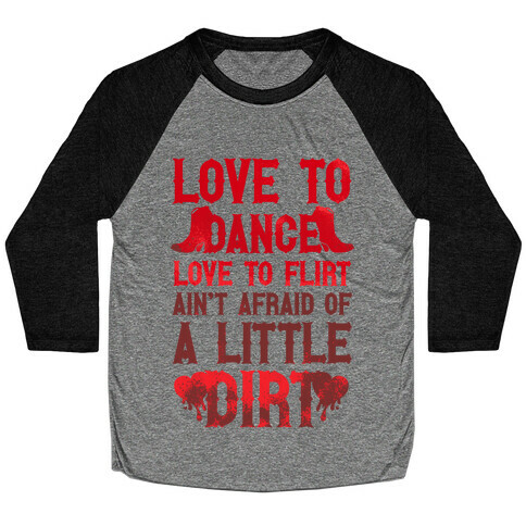 Love To Dance, Love To Flirt, Ain't Afraid Of A Little Dirt (Red Boots) Baseball Tee