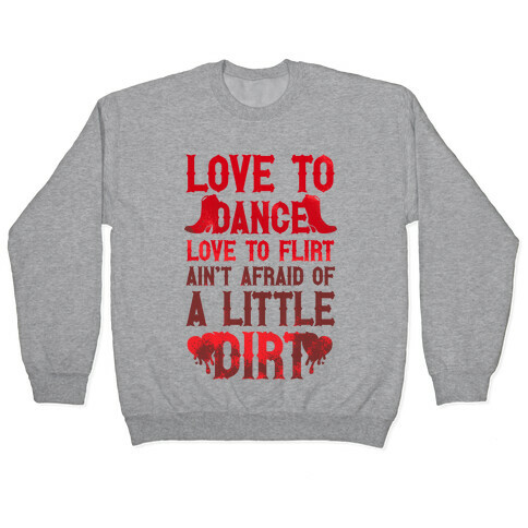 Love To Dance, Love To Flirt, Ain't Afraid Of A Little Dirt (Red Boots) Pullover