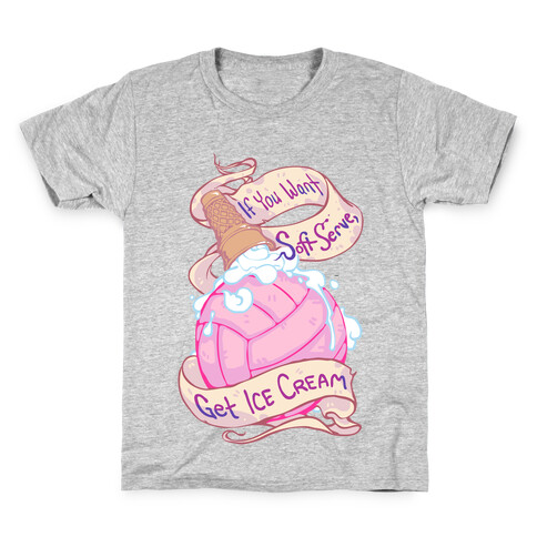 If You Want Soft Serve, Get Icecream Kids T-Shirt