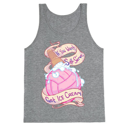 If You Want Soft Serve, Get Icecream Tank Top