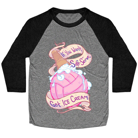 If You Want Soft Serve, Get Icecream Baseball Tee