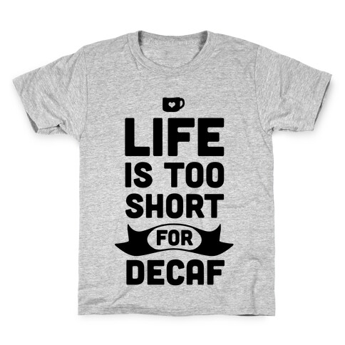 Life is too Short for Decaf. Kids T-Shirt