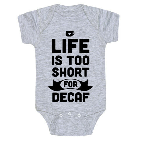 Life is too Short for Decaf. Baby One-Piece