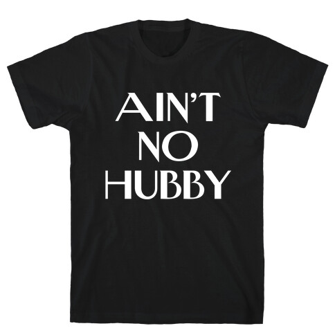 Ain't No Hubby T-Shirt