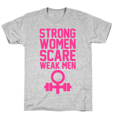 Strong Women Scare Weak Men T-Shirt