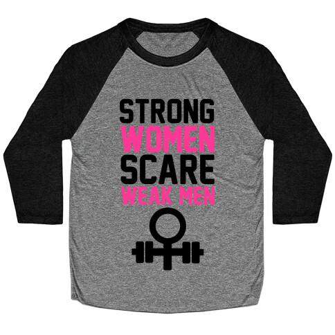 Strong Women Scare Weak Men Baseball Tee