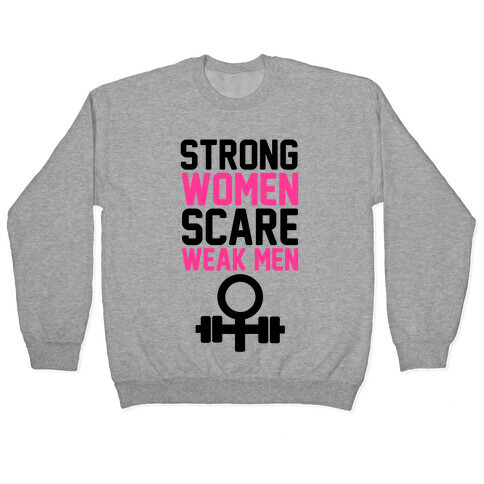 Strong Women Scare Weak Men Pullover