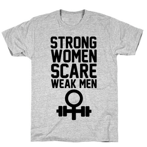 Strong Women Scare Weak Men T-Shirt