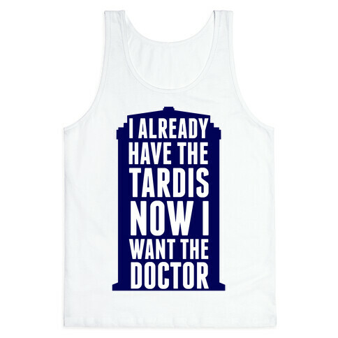 Now I Want the Doctor Tank Top