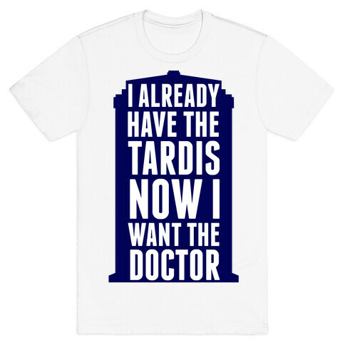 Now I Want the Doctor T-Shirt