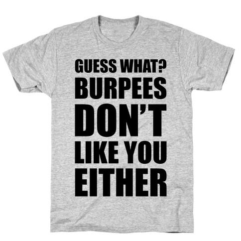 Burpees Don't Like You Either T-Shirt