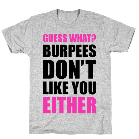 Burpees Don't Like You Either T-Shirt