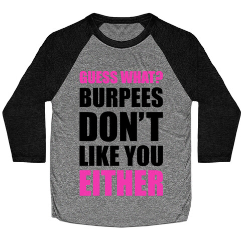 Burpees Don't Like You Either Baseball Tee