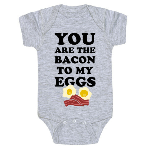 You Are The Bacon To My Eggs Baby One-Piece