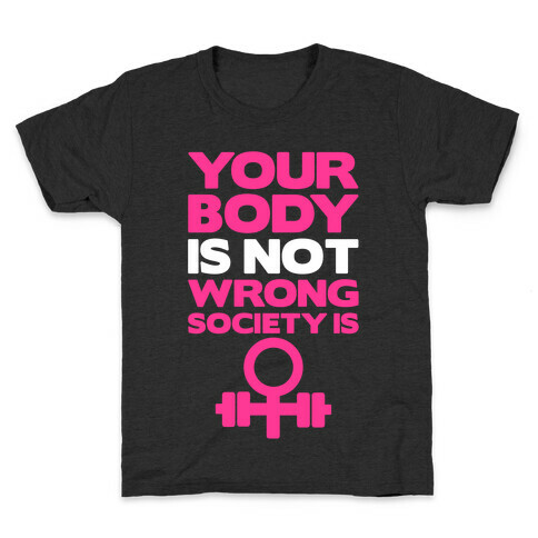 Your Body Is Not Wrong Society Is Kids T-Shirt