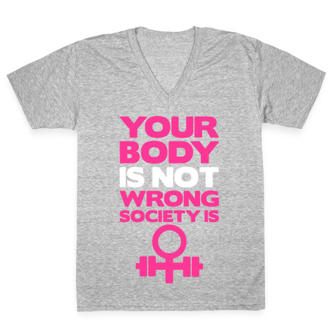 Your Body Is Not Wrong Society Is V-Neck Tee Shirt