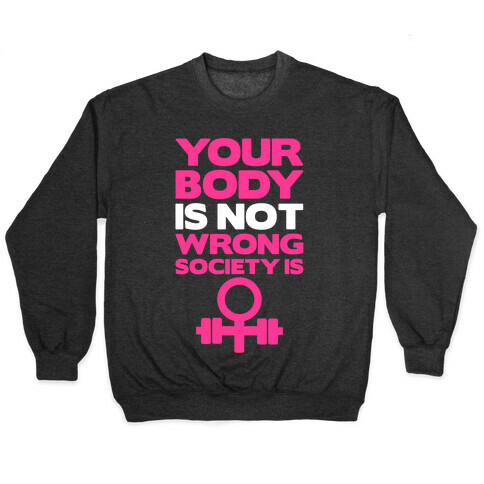 Your Body Is Not Wrong Society Is Pullover