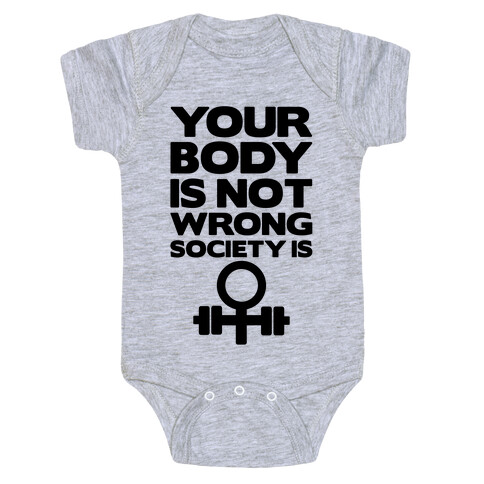 Your Body Is Not Wrong Society Is Baby One-Piece